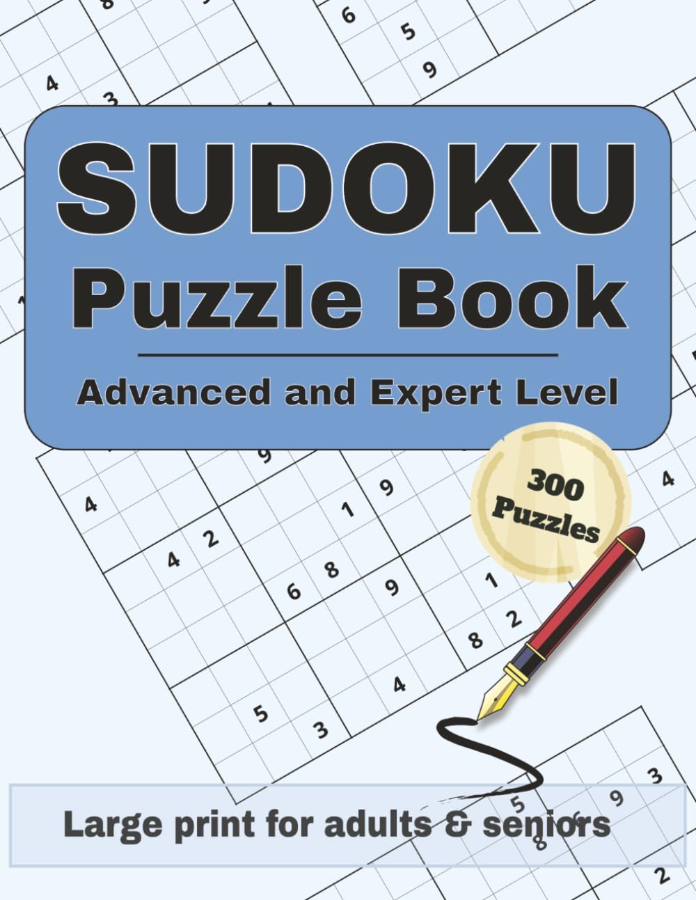 Sudoku Puzzle Book: For Adults & Seniors: 150 Advanced + 150 Expert Puzzles | Large Print | 6 Challenging Puzzles Per Page | Solutions Included