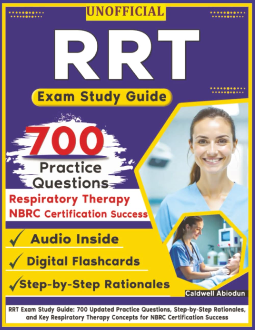 Unofficial RRT Exam Study Guide: 700 Updated Practice Questions, Step-by-Step Rationales, and Key Respiratory Therapy Concepts for NBRC Certification Success, an Independent Prep Manual