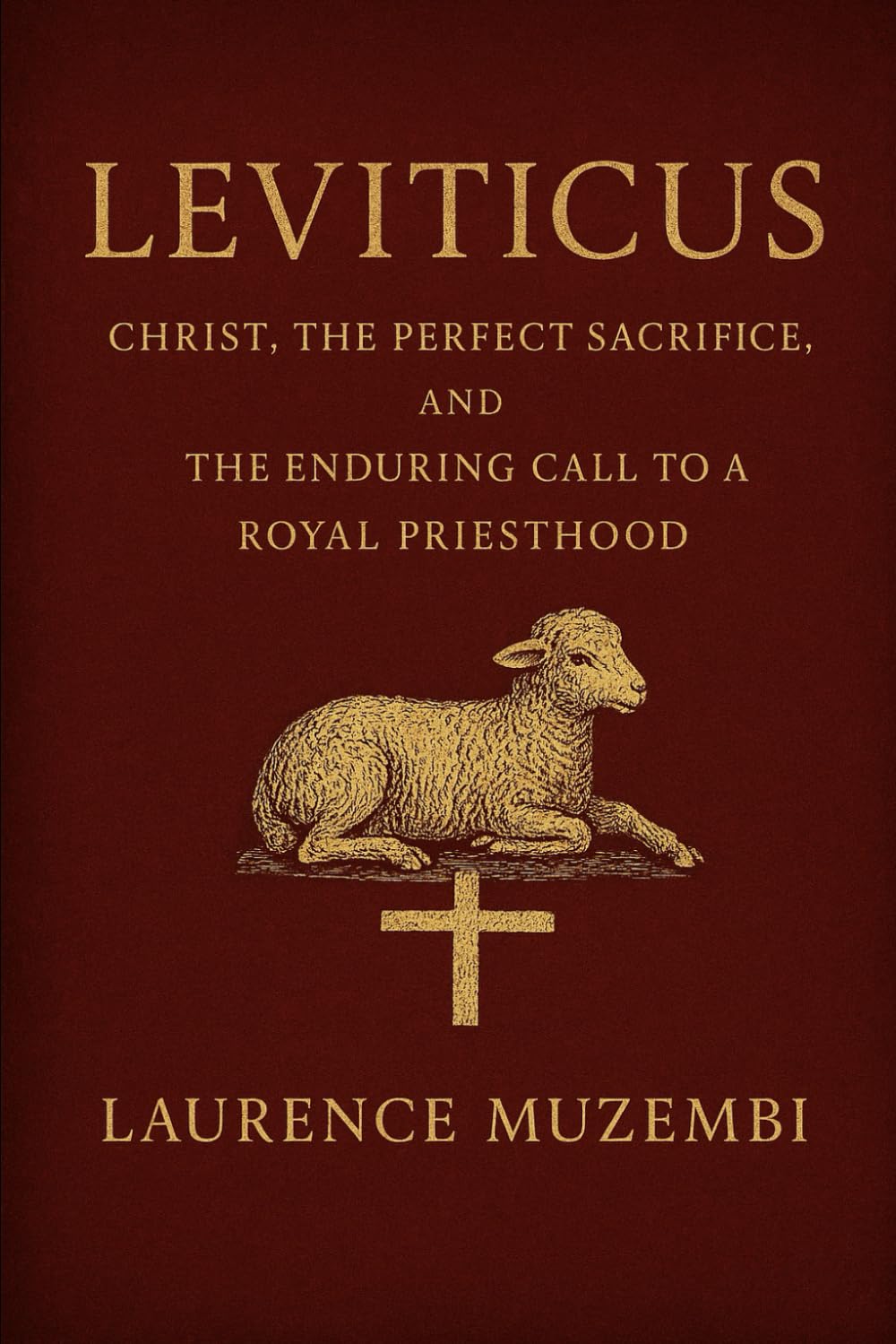 Leviticus: Christ, the Perfect Sacrifice, and the Enduring Call to a Royal Priesthood (Torah)