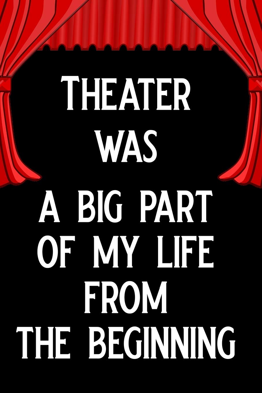 Theater was a big part of my life from the beginning: Blank Lined Journal Notebook Funny Acting Theater Notebook, Theater Notebook, Ruled, Writing ... Gag Journal for Theater Lovers, theatre gifts