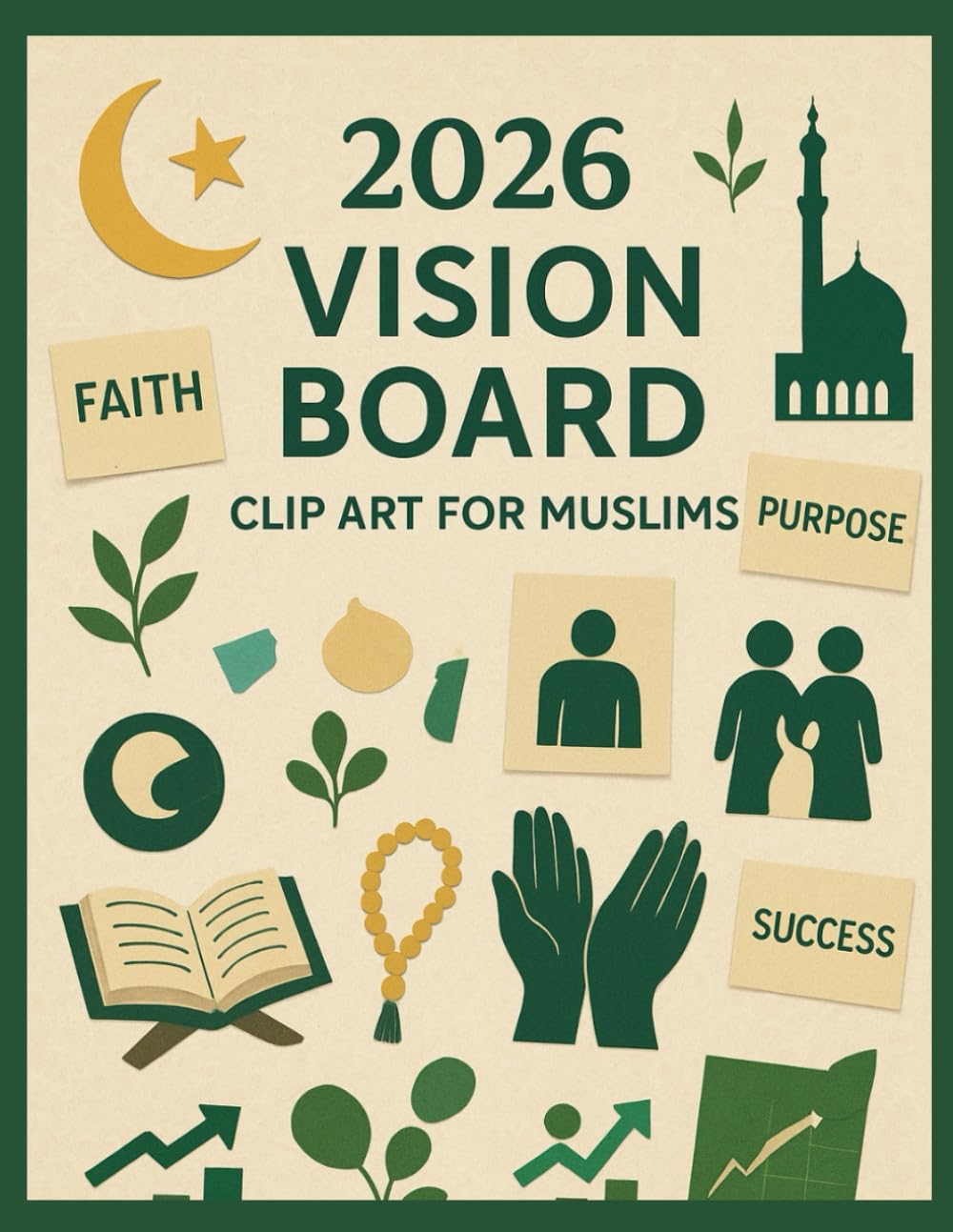 2026 Vision Board Clip Art Book for Muslims: Islamic Inspirational Visuals to Shape Your Goals, Strengthen Your Deen, and Manifest a Blessed Future