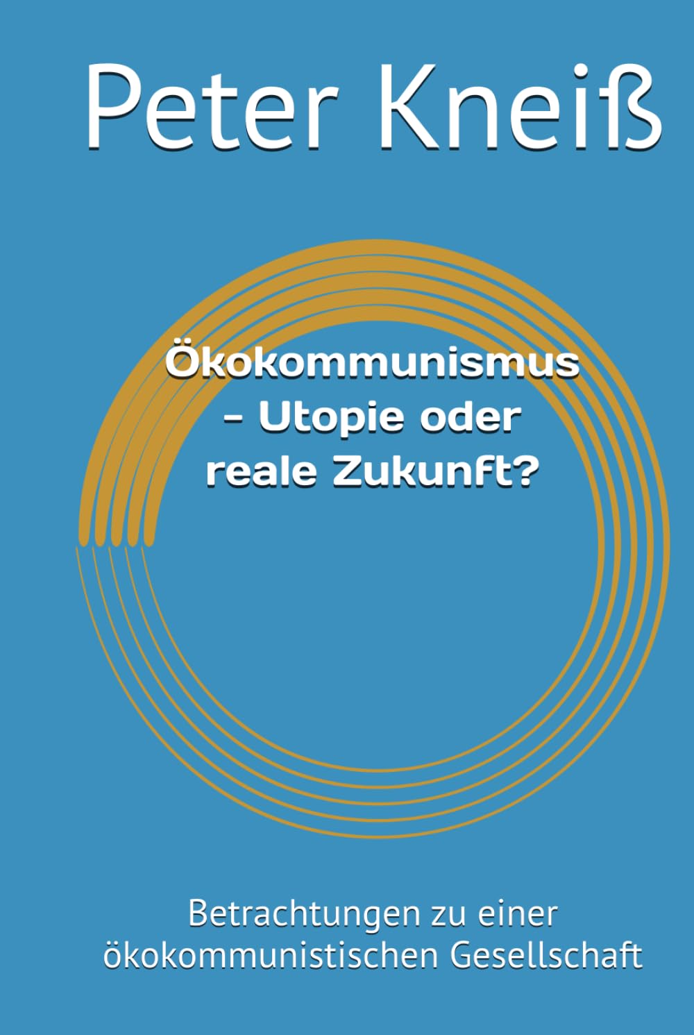 Ökokommunismus - Utopie oder reale Zukunft?: Betrachtungen zu einer ökokommunistischen Gesellschaft