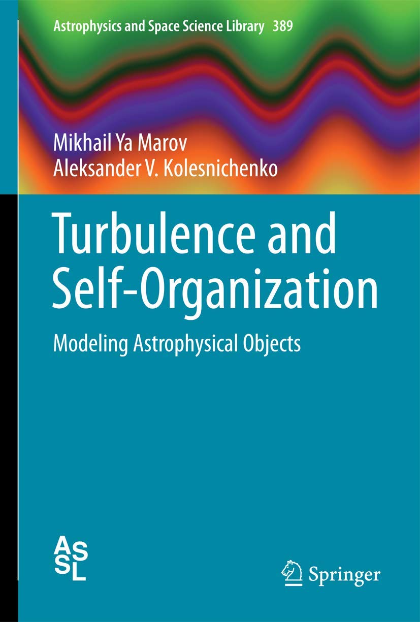 Turbulence and Self-Organization: Modeling Astrophysical Objects (Astrophysics and Space Science Library, 389)
