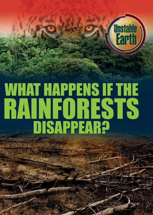 What Happens If the Rain Forests Disappear? (Unstable Earth)