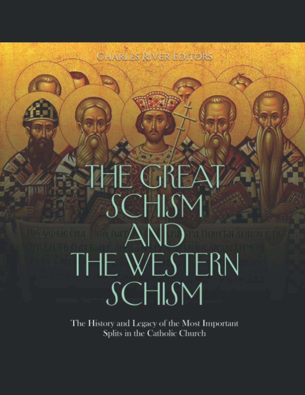 The Great Schism and the Western Schism: The History and Legacy of the Most Important Splits in the Catholic Church