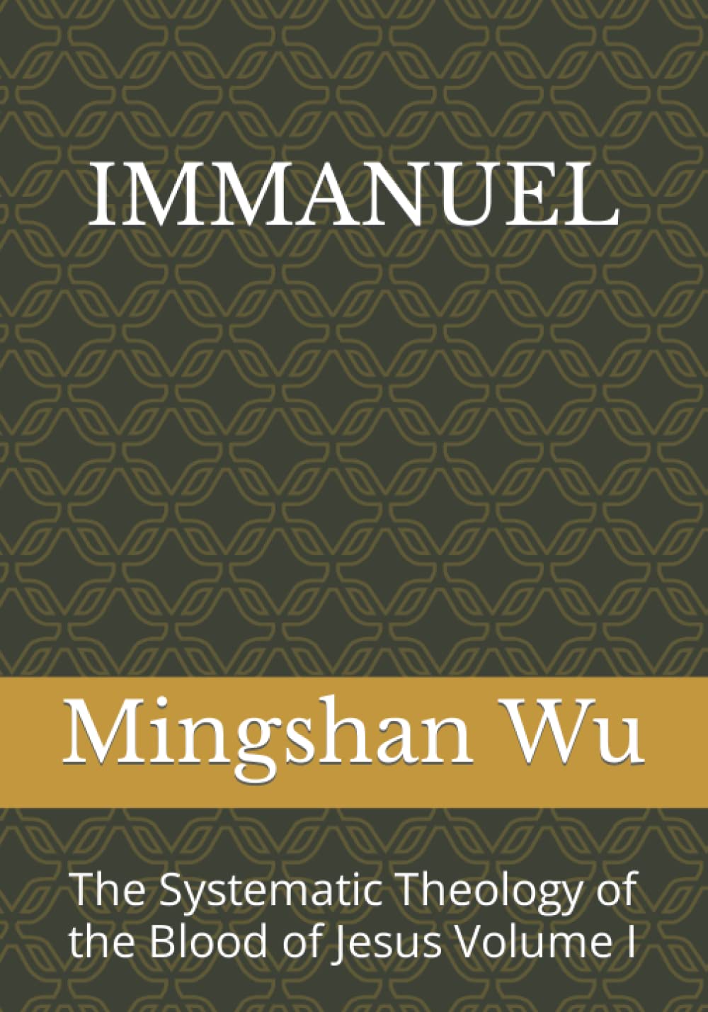 IMMANUEL: The Systematic Theology of the Blood of Jesus Volume I