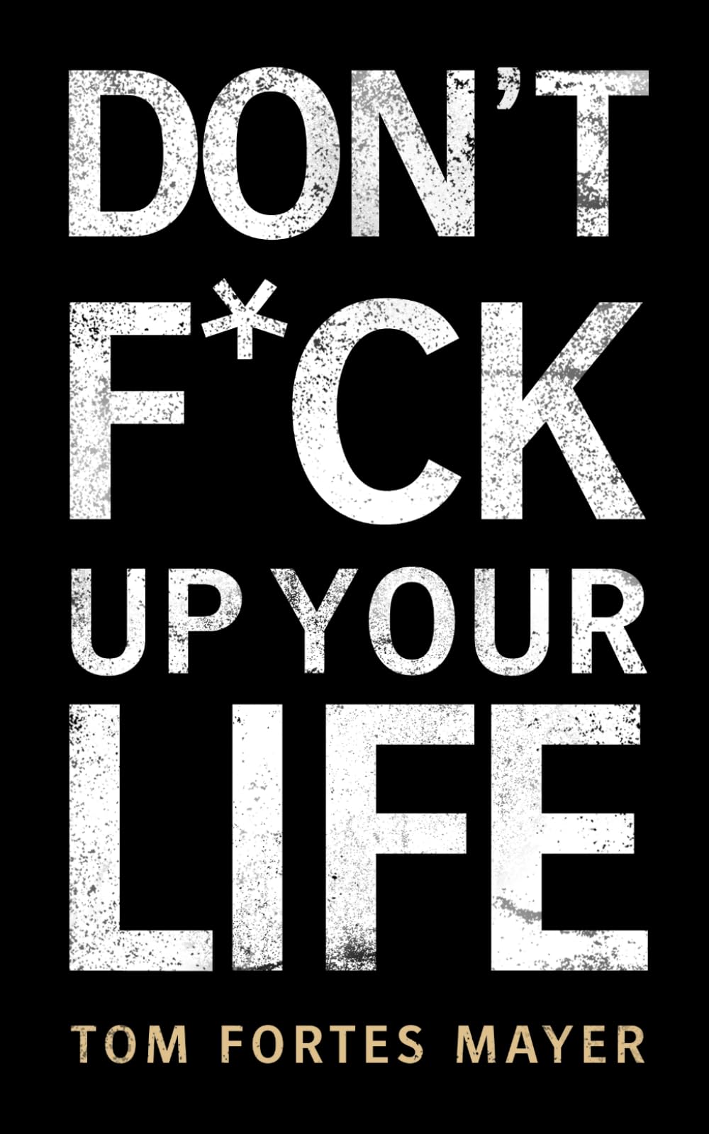 DON’T F*CK UP YOUR LIFE