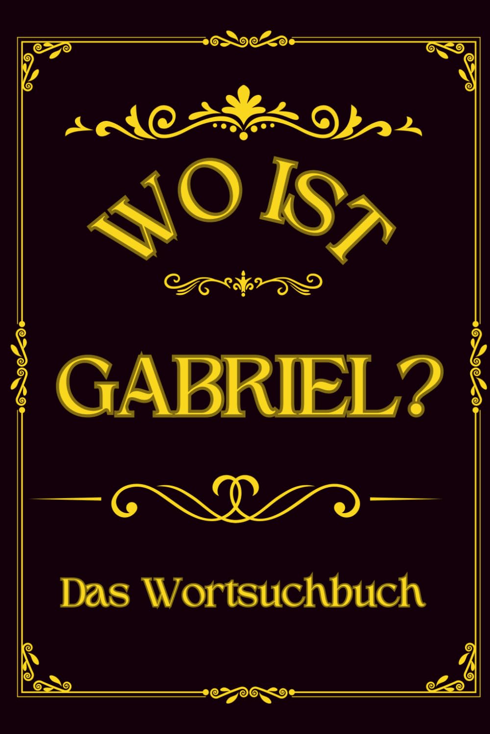 Wo ist Gabriel? Das Wortsuchbuch: Herausforderung für Männer – Ein einzigartiges Geschenk für Rätselfreunde