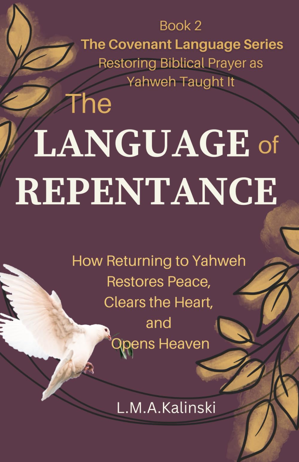 The Language of Repentance: How Returning to Yahweh Restores Peace, Clears the Heart, and Opens Heaven (The Covenant Language Series)