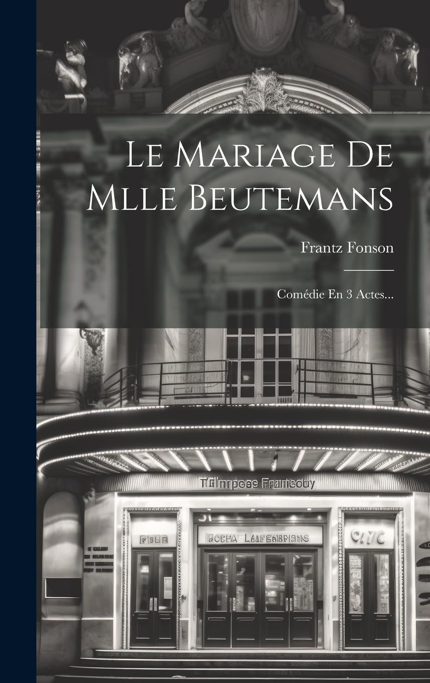 Le Mariage De Mlle Beutemans: Comédie En 3 Actes...