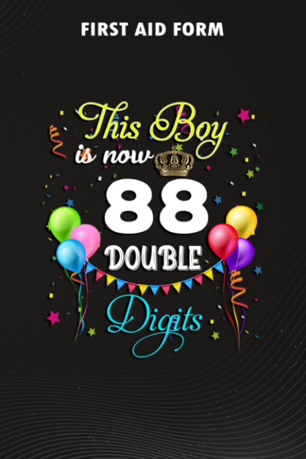 First Aid Form :This Boy is Now Double Digits, Birthday Boy 88 Years Old: Gifts for Grandma:Form to record details for patients, injured or Accident ... Incident ... that have a legal or first ai
