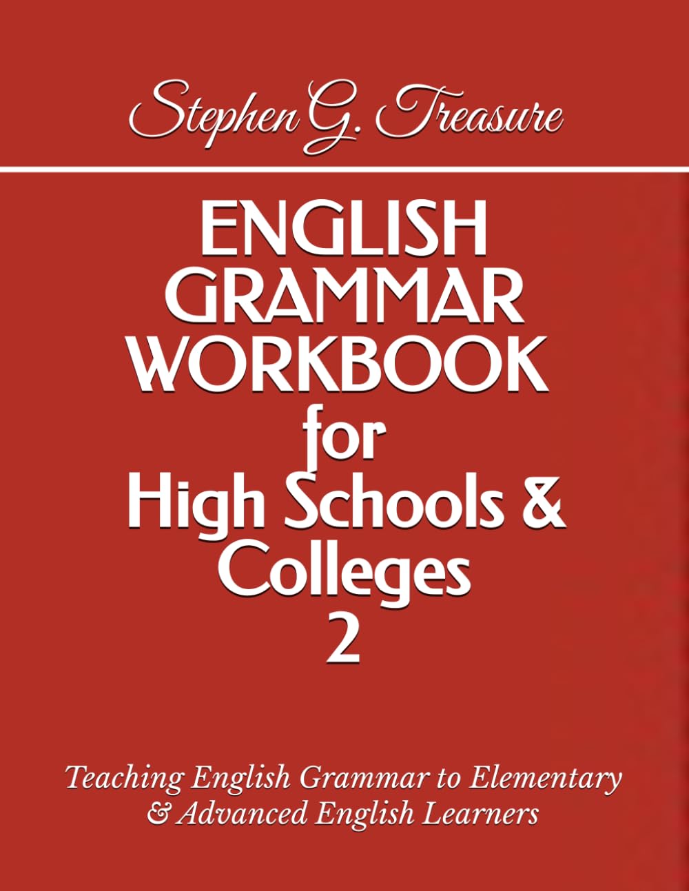 ENGLISH GRAMMAR WORKBOOK for High Schools & Colleges 2: Teaching English Grammar to Elementary & Advanced English Learners (ENGLISH GRAMMAR SERIES)