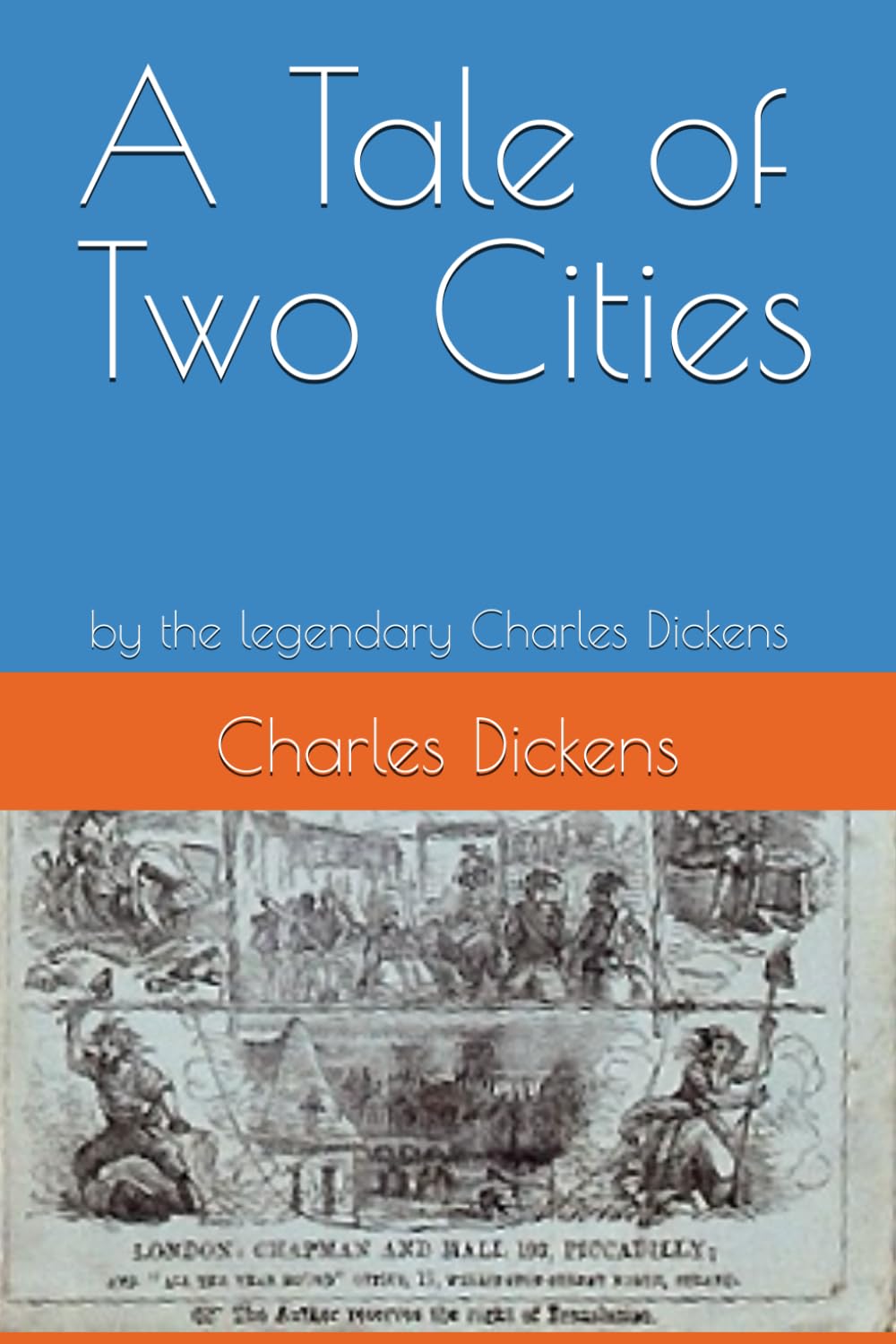 A Tale of Two Cities: by the legendary Charles Dickens (Illustrated)