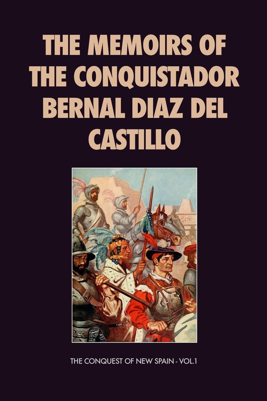 The Memoirs of the Conquistador Bernal Diaz del Castillo: The Conquest of New Spain - Vol.1