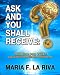 ASK AND YOU SHALL RECEIVE: This time you WILL!: 188 Questions the Universe understands