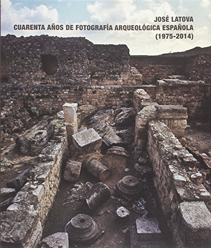 Portada de Jose Latova Cuarenta Años de Fotografia Arqueológica