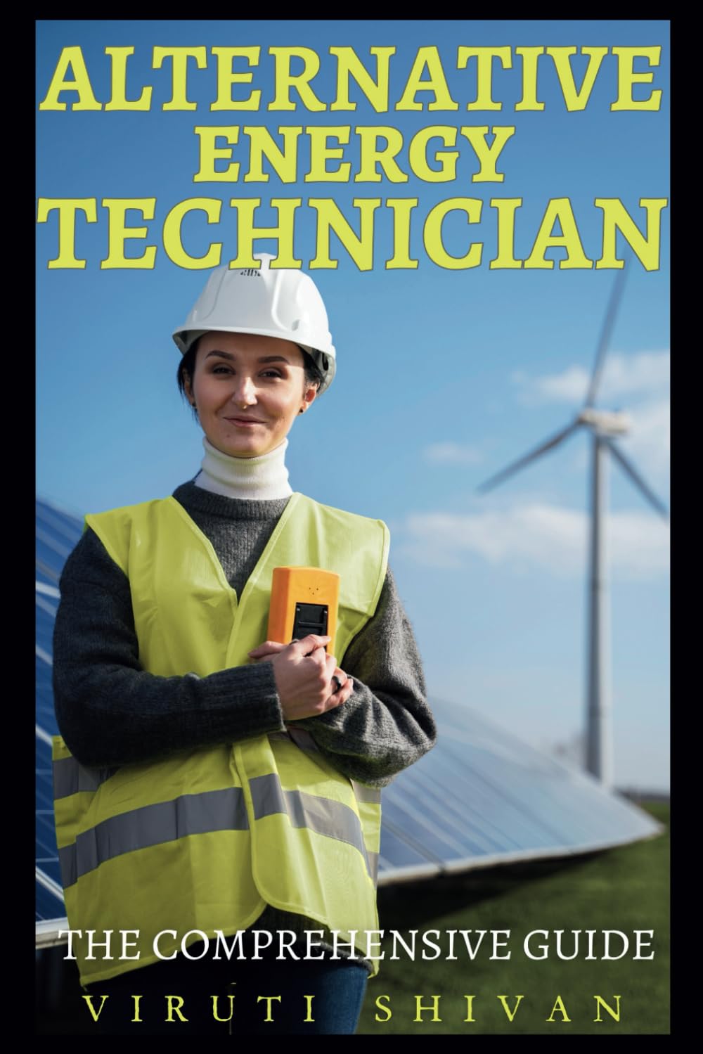 Alternative Energy Technician - The Comprehensive Guide: Mastering the Skills and Technologies for a Sustainable Future (Vanguard Professions: Pioneers of the Modern World)