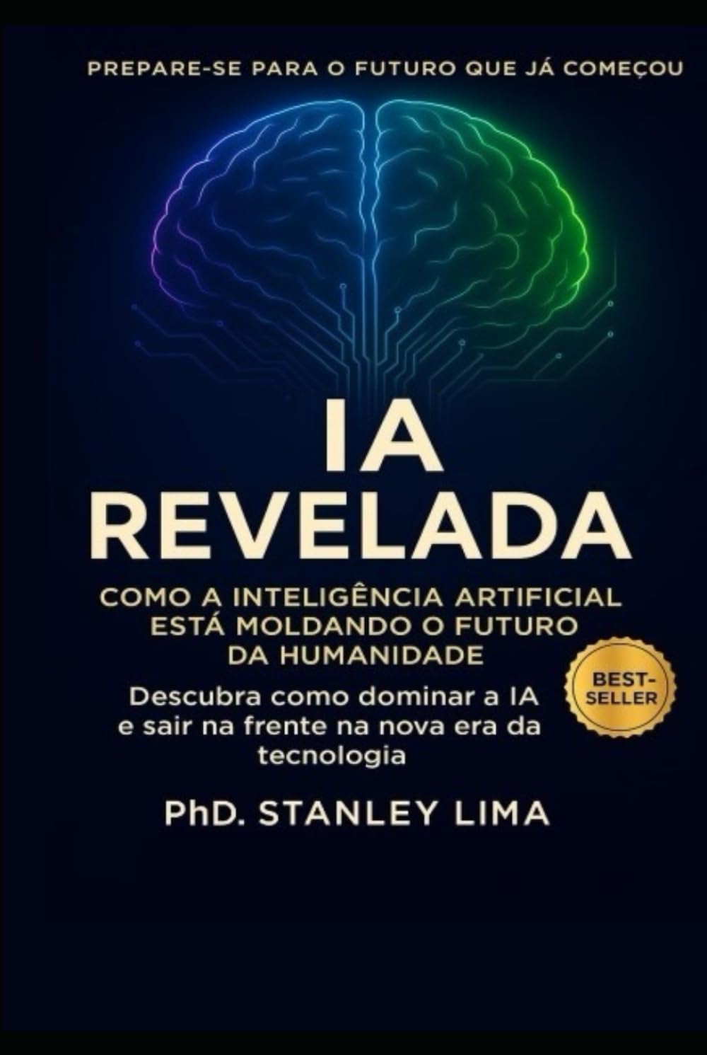 IA Revelada: como a inteligência artificial está moldando o futuro da humanidade: Como a inteligência artificial está moldando o futuro da humanidade