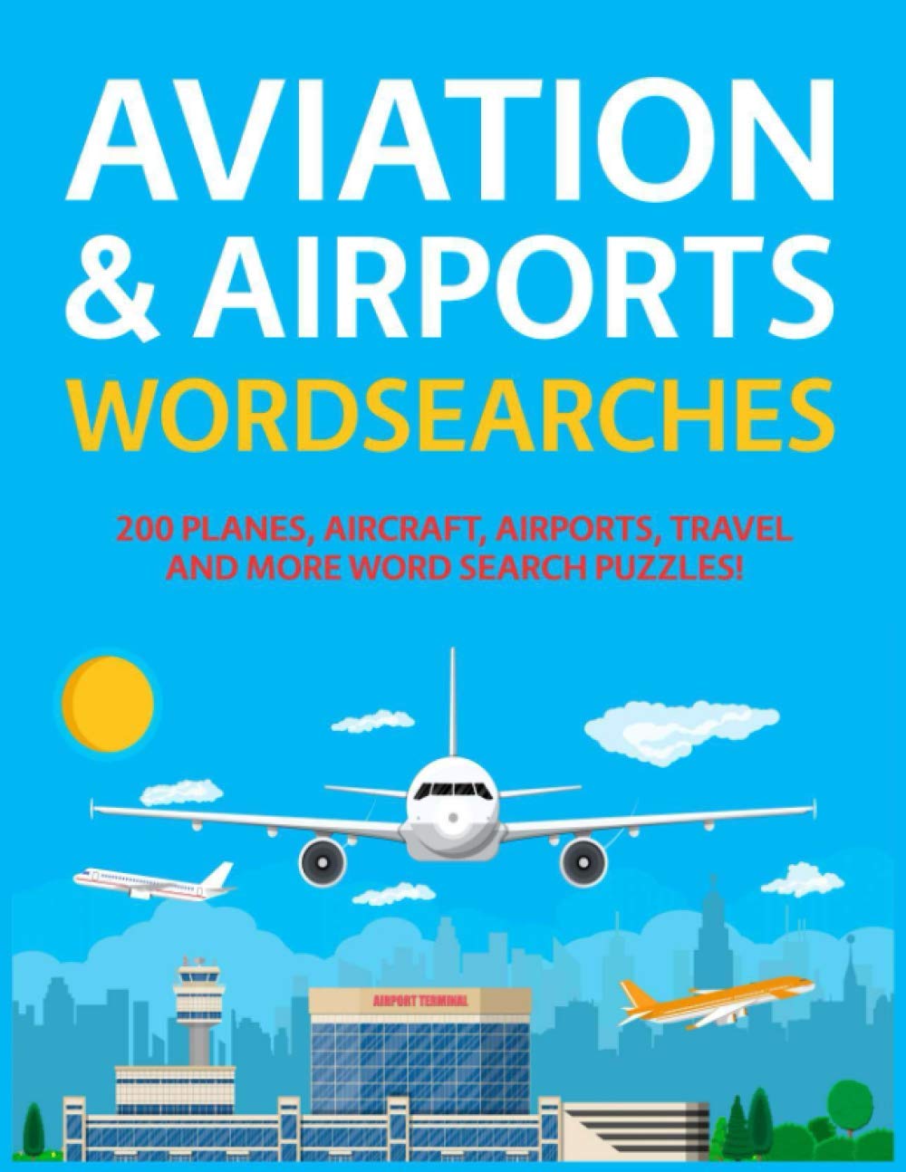 Aviation & Airports Wordsearches: 200 Planes, Aircraft, Airports, Travel and More Word Search Puzzles!