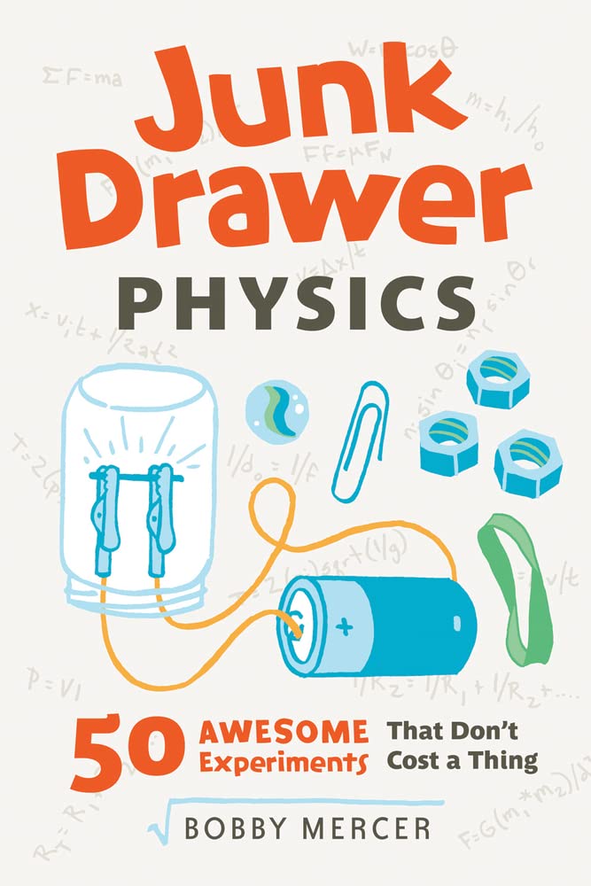 Junk Drawer Physics: 50 Awesome Experiments That Don't Cost a Thing (Junk Drawer Science)