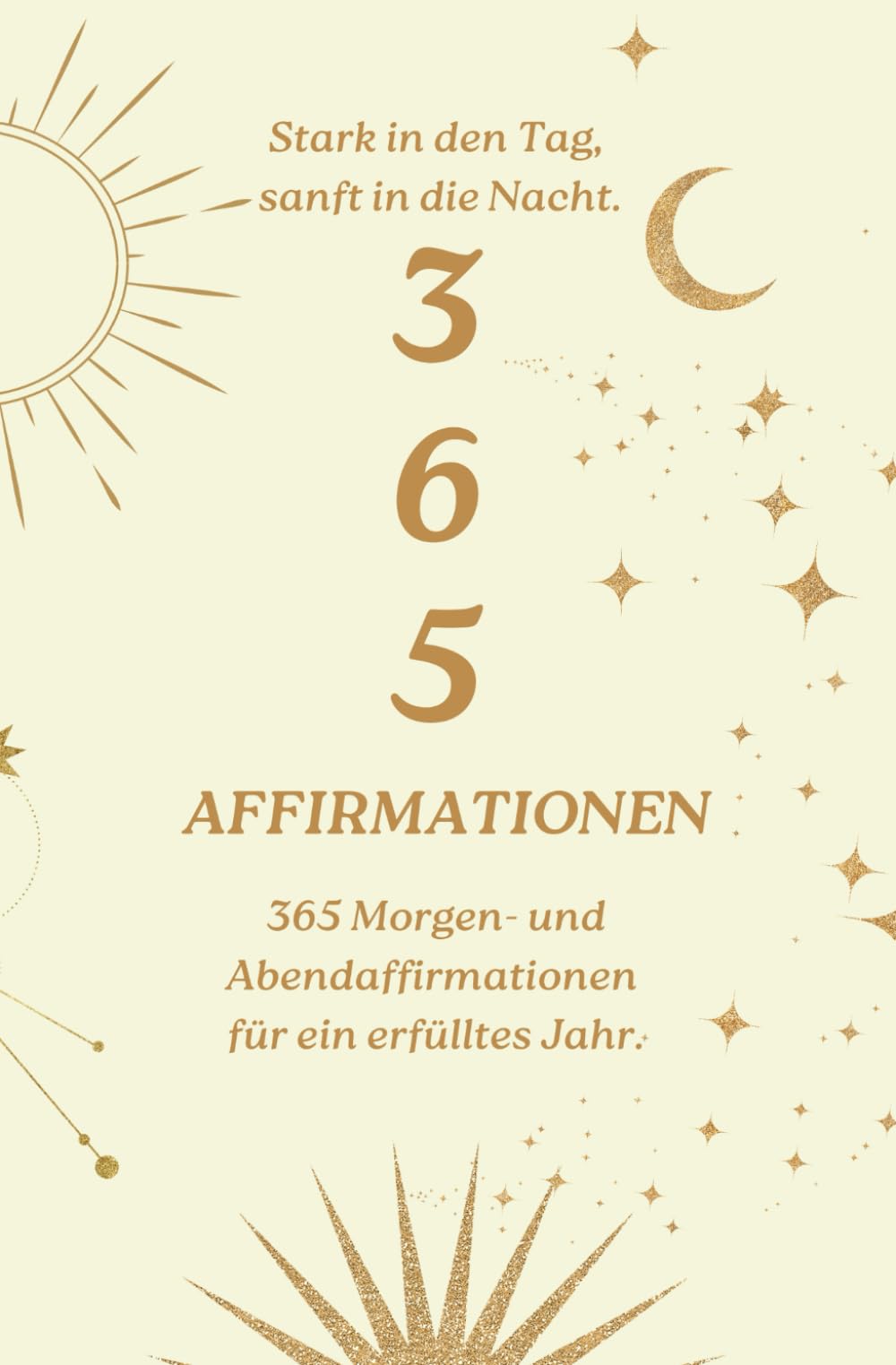 365 Morgen- und Abendaffirmationen für ein erfülltes Jahr: Stark in den Tag, sanft in die Nacht. Mein Jahr der Selbstliebe.