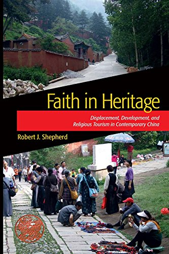 Faith in Heritage: Displacement, Development, and Religious Tourism in Contemporary China (Heritage, Tourism, and Community)