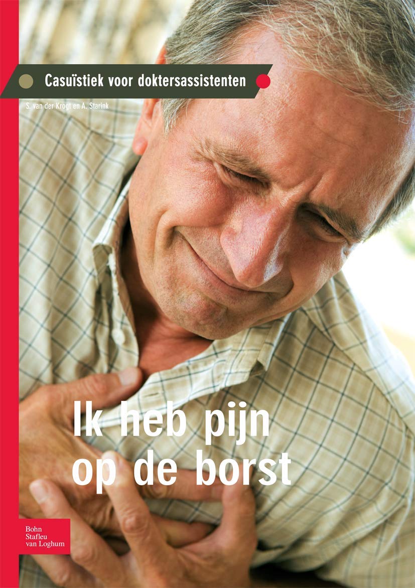 Ik heb pijn op de borst: Casuïstiek voor doktersassistenten (Casuïstiek voor doktersassistenten Ik heb pijn op de borst)