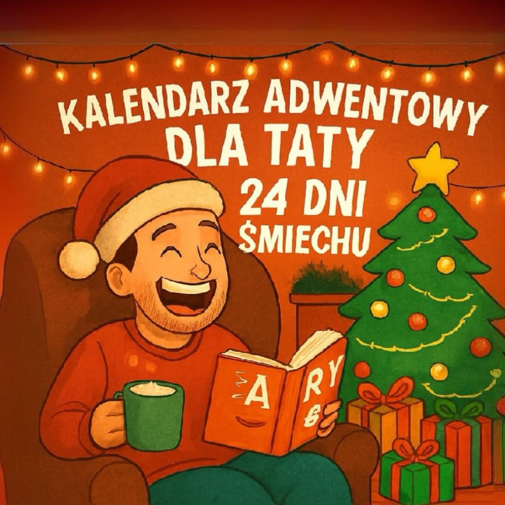 Kalendarz adwentowy dla taty – 24 dni pełne śmiechu i dobrego humoru!: Śmieszny kalendarz adwentowy z dowcipami – oryginalny pomysł na prezent dla taty na Święta Bożego Narodzenia