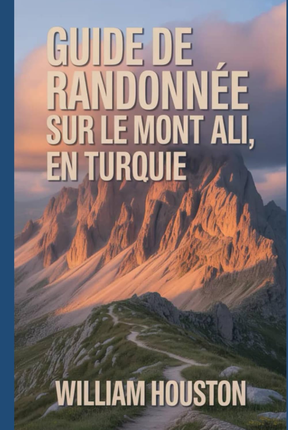 Guide de randonnée sur le mont Ali, en Turquie: Un guide pour une expérience de randonnée enrichissante. (Mes aventures de randonnée)