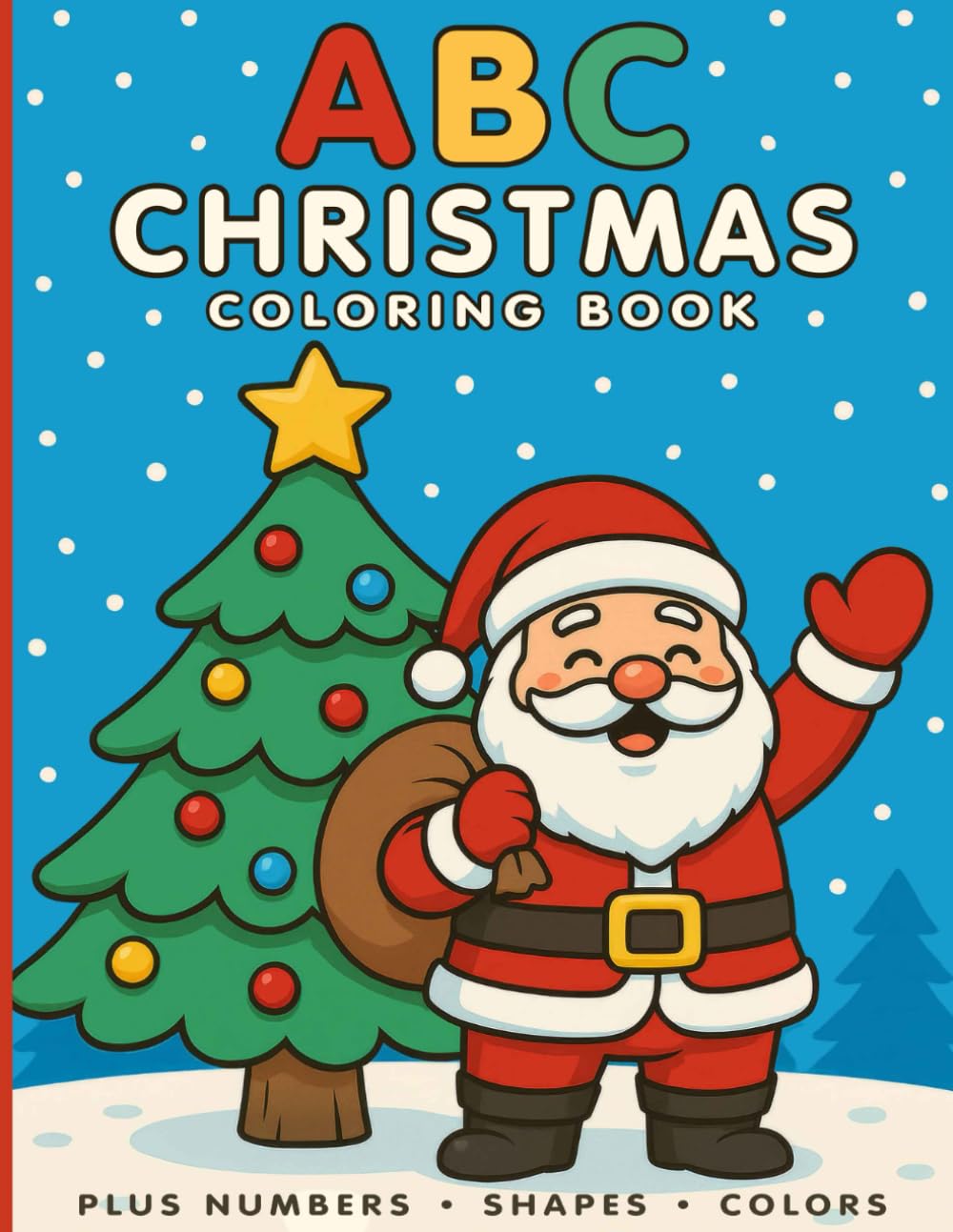 The Ultimate ABC Christmas Coloring Book for Kids – Plus Numbers, Shapes & Colors