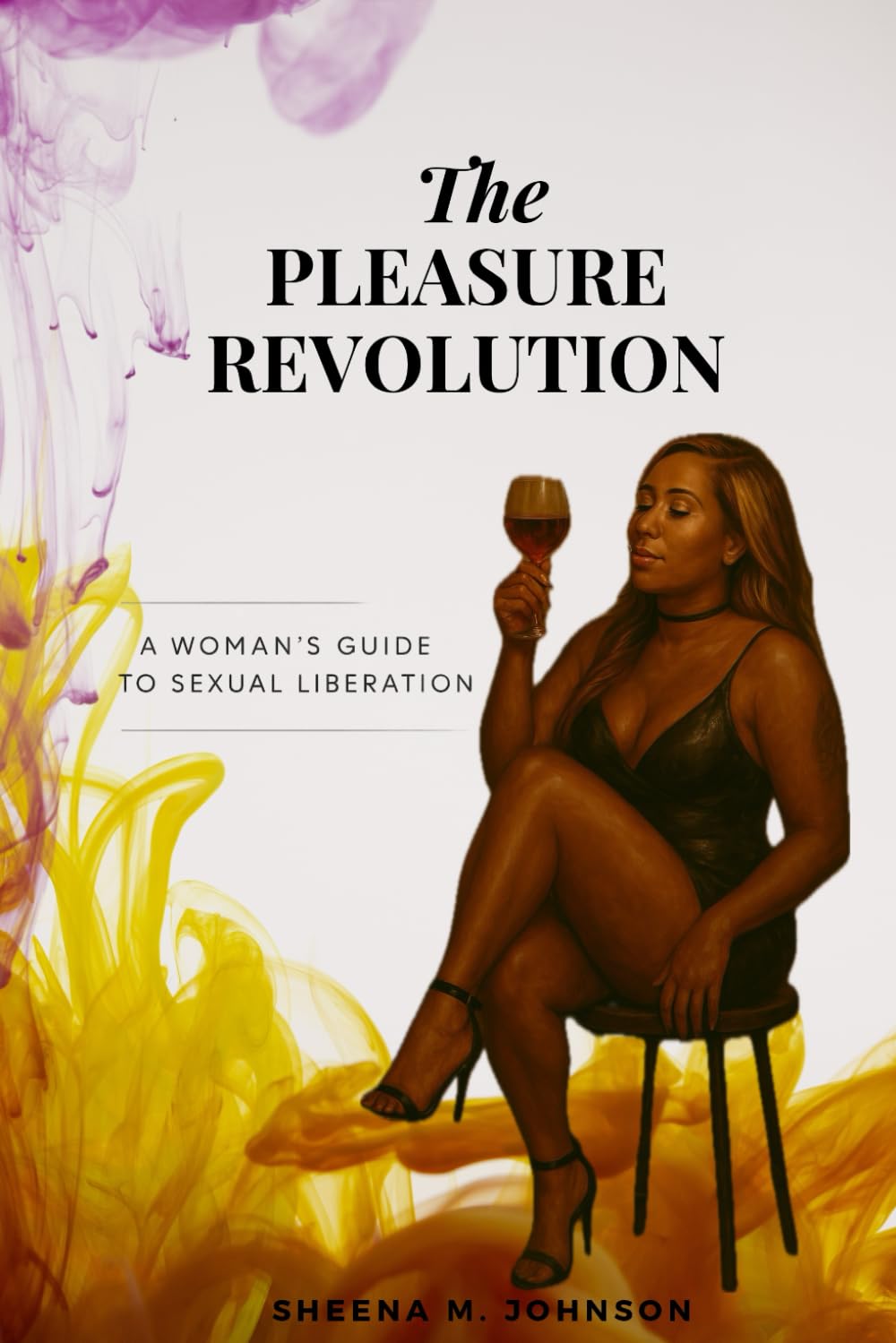 THE PLEASURE REVOLUTION: A Woman’s Guide to Sexual Liberation