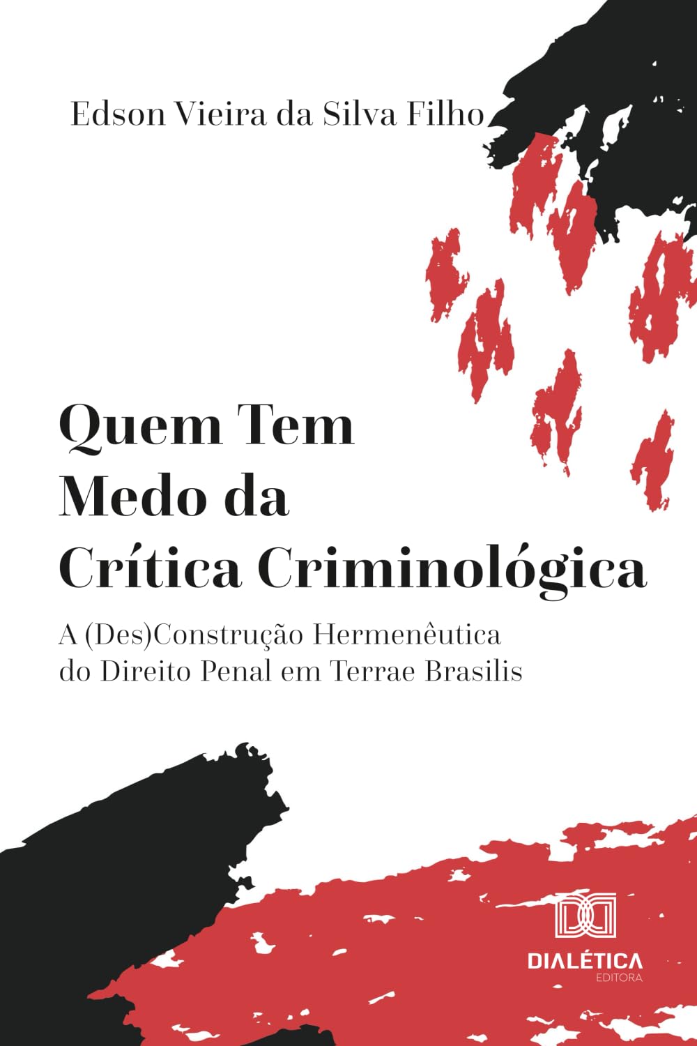 Quem Tem Medo da Crítica Criminológica: A (Des)Construção Hermenêutica do Direito Penal em Terrae Brasilis