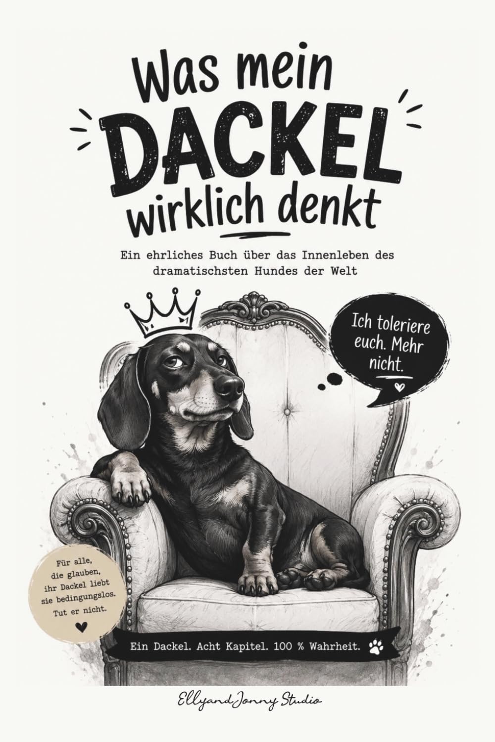 Das lustige Dackel Buch – Was mein Dackel wirklich denkt: Humorvolle Gedanken eines dramatischen Dackels - Lustiges Geschenk für Dackelbesitzer und Hundefans