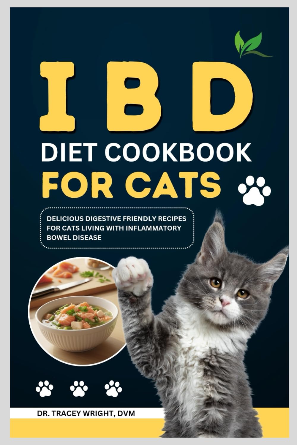 IBD Diet Cookbook For Cats: Delicious Digestive Friendly Recipes For Cats Living With Inflammatory Bowel Disease