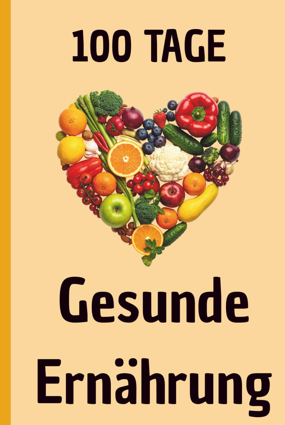 100 Tage Gesunde Ernährung: Dein Planer für bewusste Ernährung, gesunde Gewohnheiten und mehr Wohlbefinden im Alltag