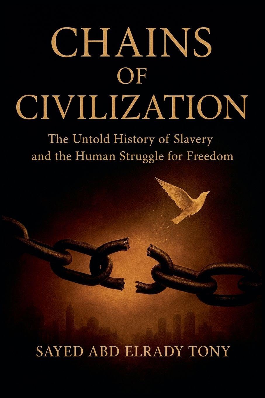 Chains of Civilization: The Untold History of Slavery and the Human Struggle for Freedom