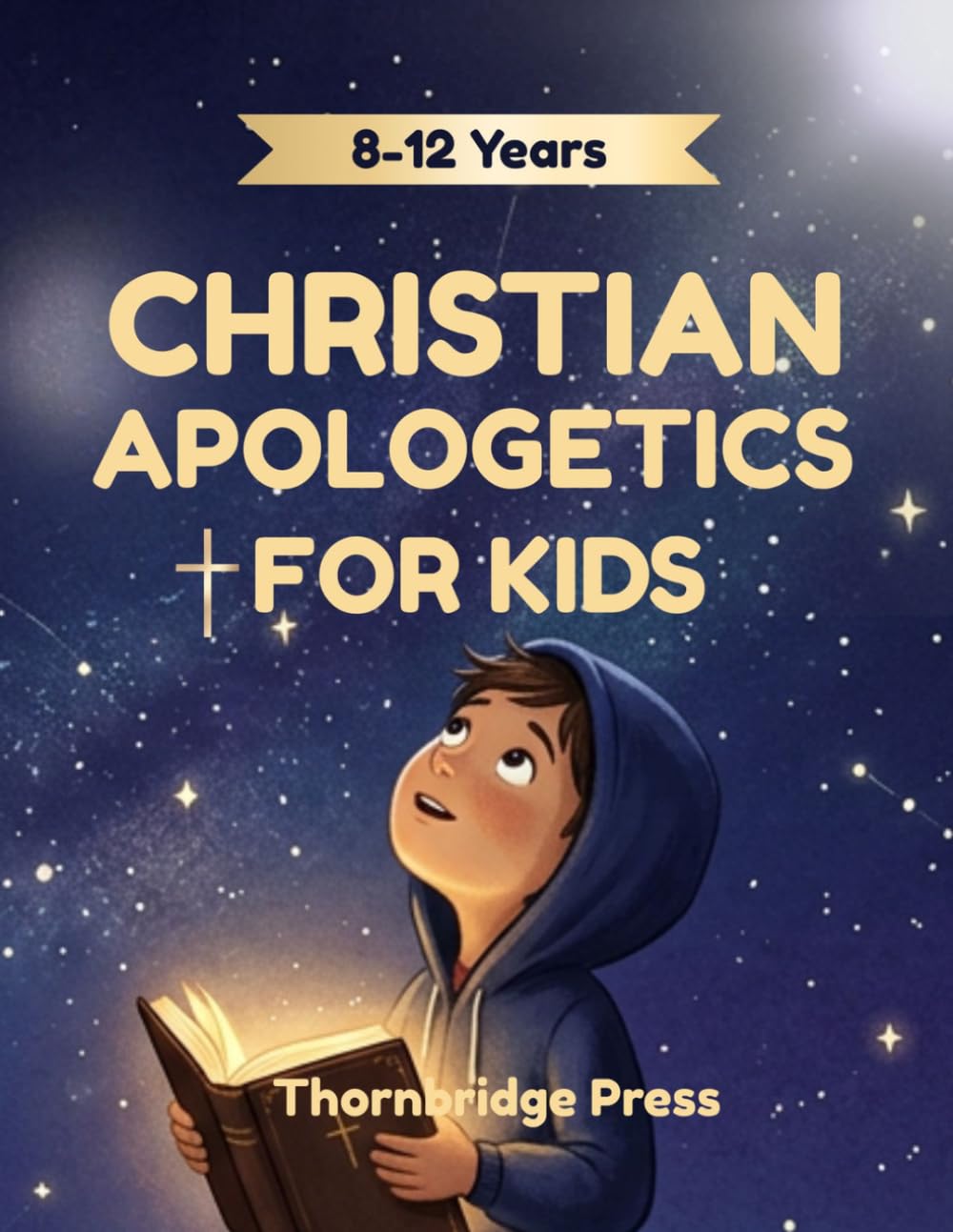 CHRISTIAN APOLOGETICS FOR KIDS: Simple Answers to Tough Questions About God, Jesus, and the Bible