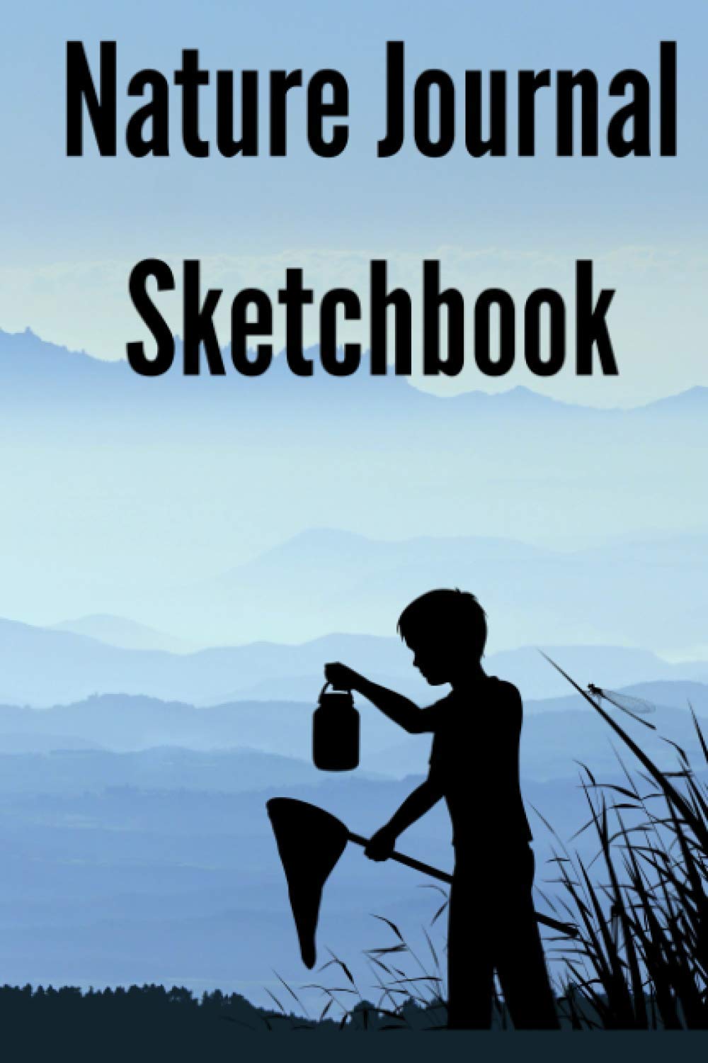 Nature Journal Sketchbook - Discover The Joy Of Keeping A Nature Journal 6x9 Inch Blank 120 White Lined Pages With Glossy Cover: A Blank Nature Study ... Record Keeping Drawing And Field Notes