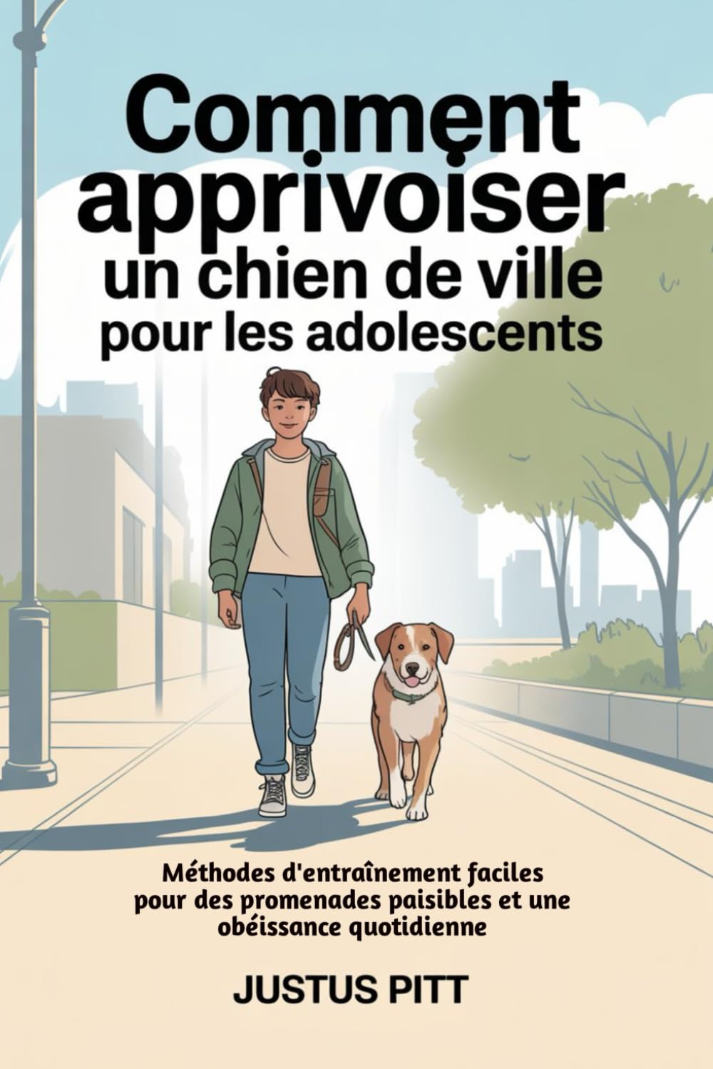Comment apprivoiser un chien de ville pour les adolescents: Méthodes d'entraînement faciles pour des promenades paisibles et une obéissance quotidienne