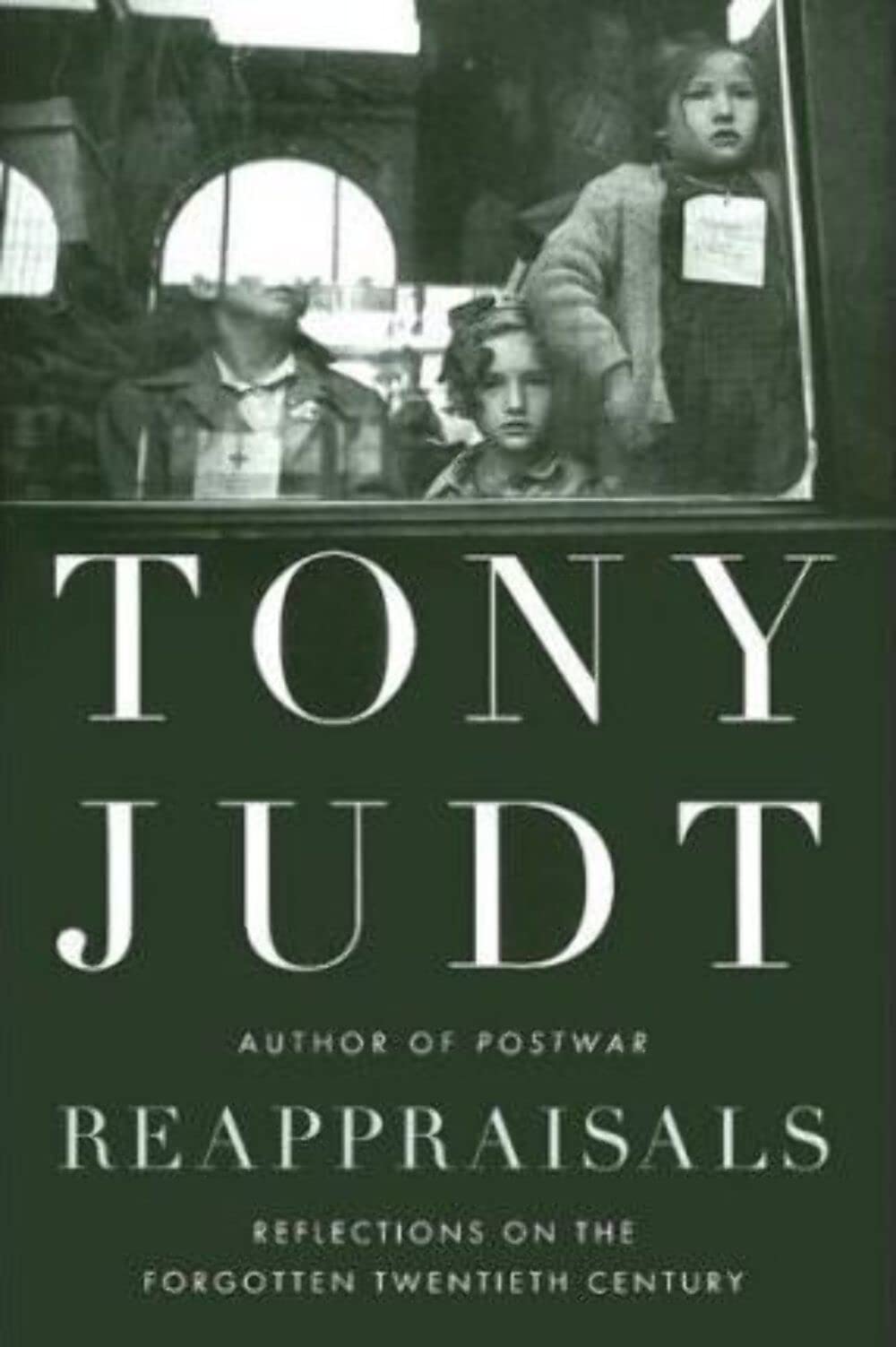 Reappraisals: Reflections on the Forgotten Twentieth Century Judt, Tony