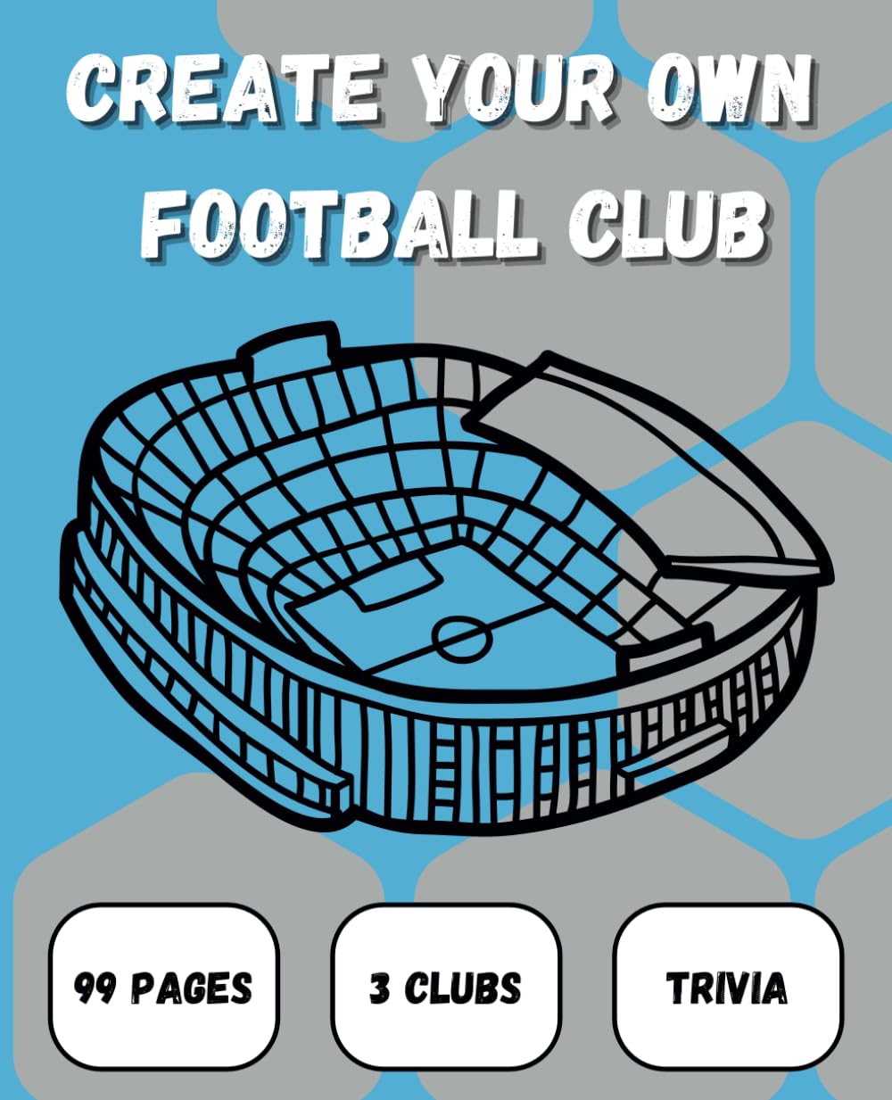 Create Your Own Football Club: An Engaging Football Activity Book For Kids Aged 6-12. Colouring, Drawing, Trivia, Learning, And Much More.