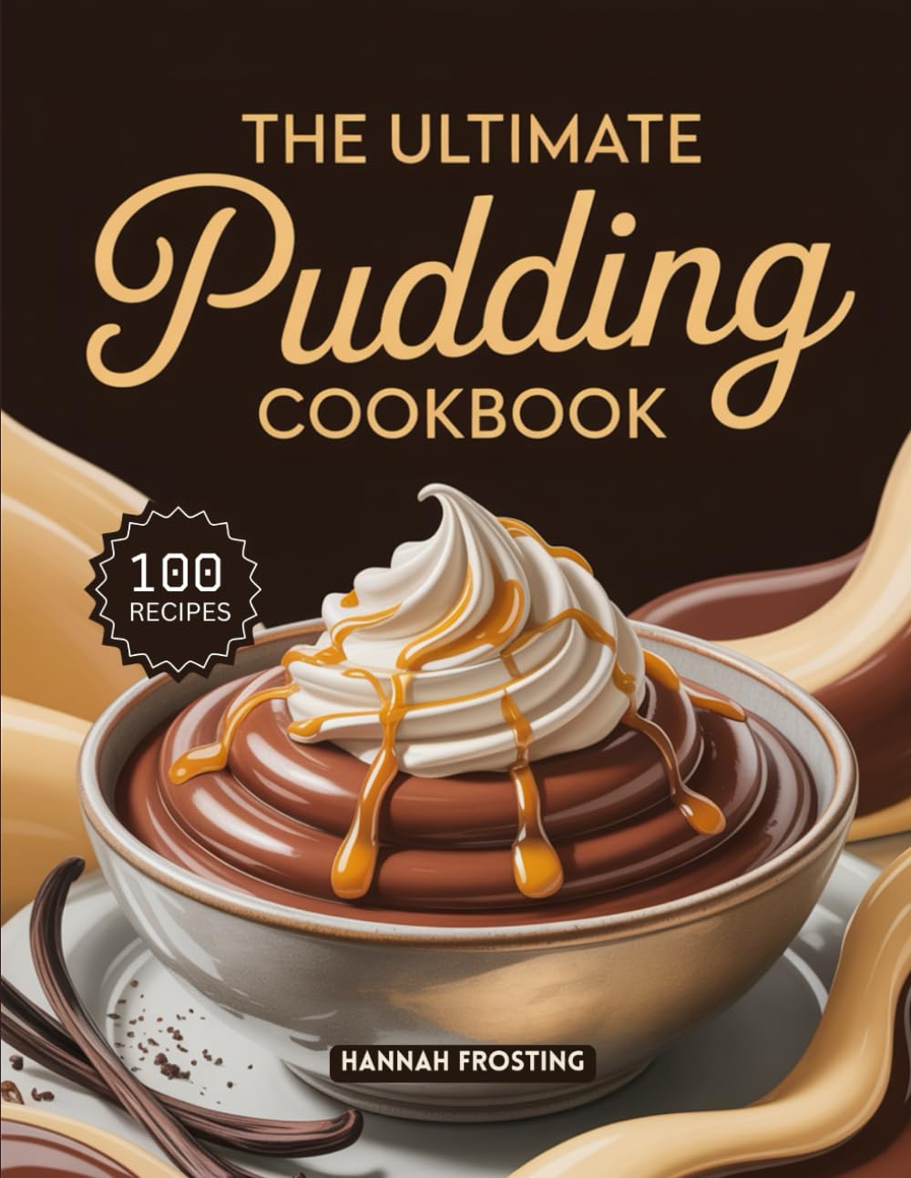 The Ultimate Pudding Cookbook: Delicious Homemade Pudding Recipes for Every Skill Level (The Ultimate Dessert Collection)