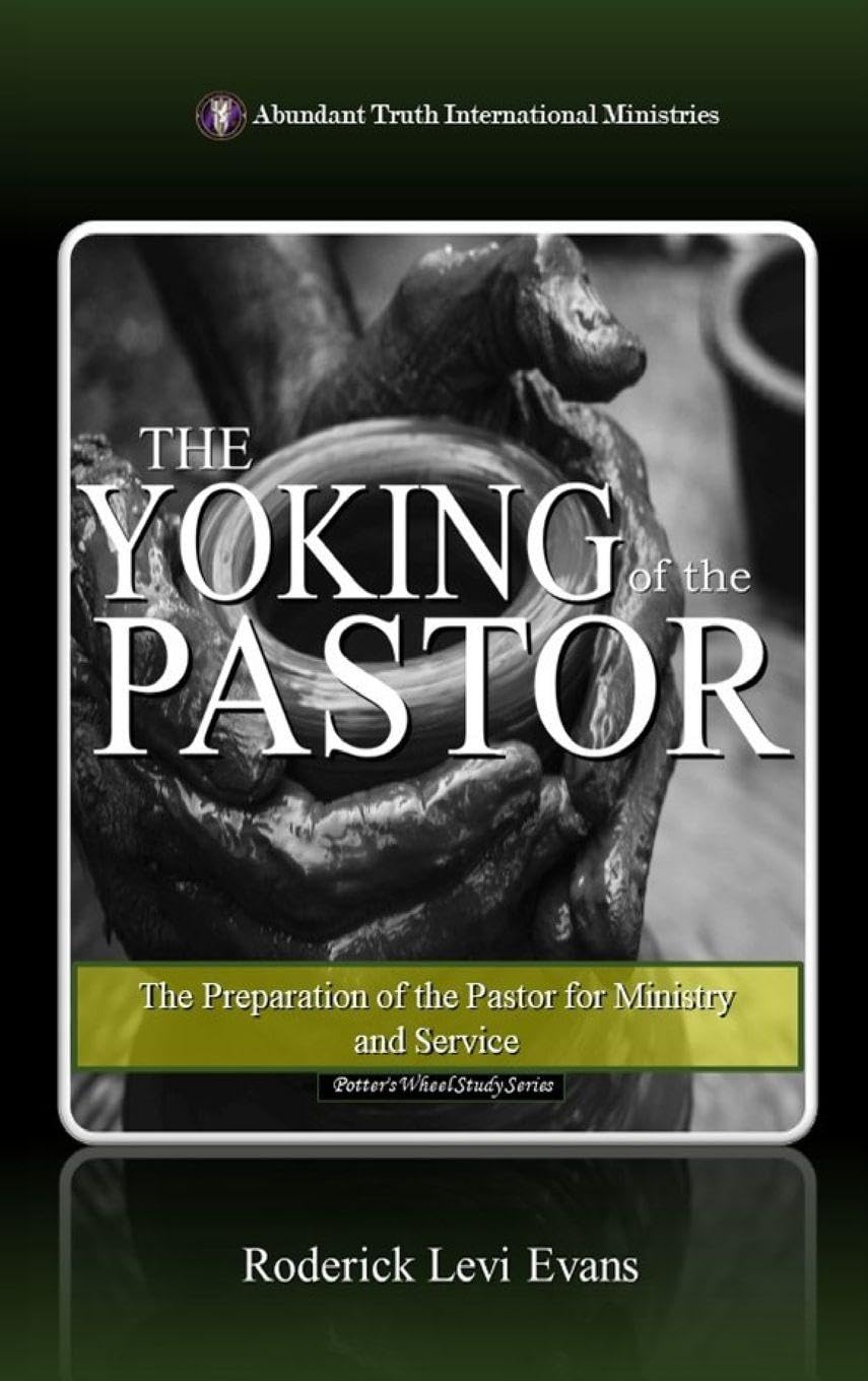 The Yoking of the Pastor: The Preparation of the Pastor for Ministry and Service: 4 (The Potter's Wheel Study)