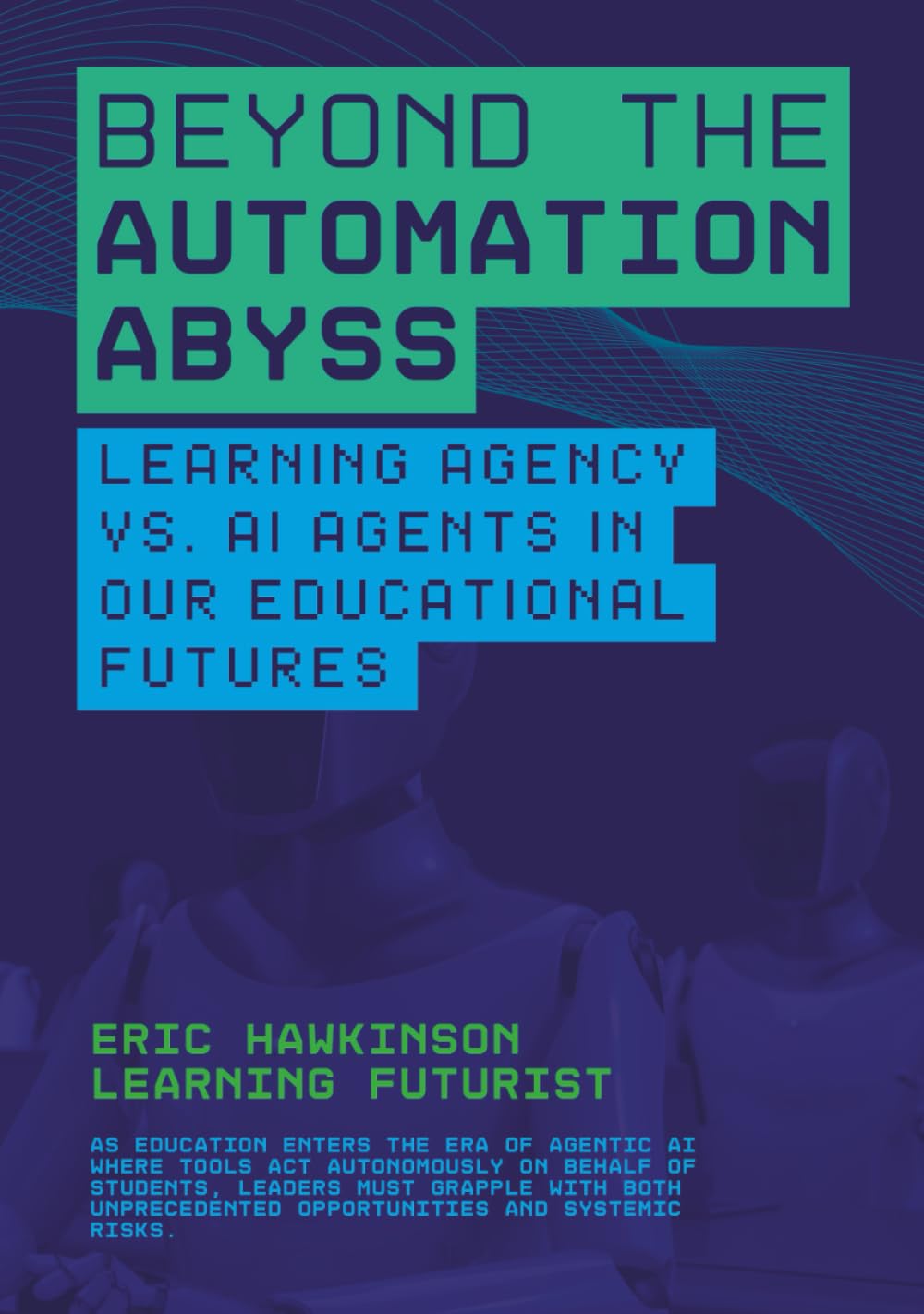 Beyond the Automation Abyss: Learning Agency vs. AI Agents in our Educational Futures
