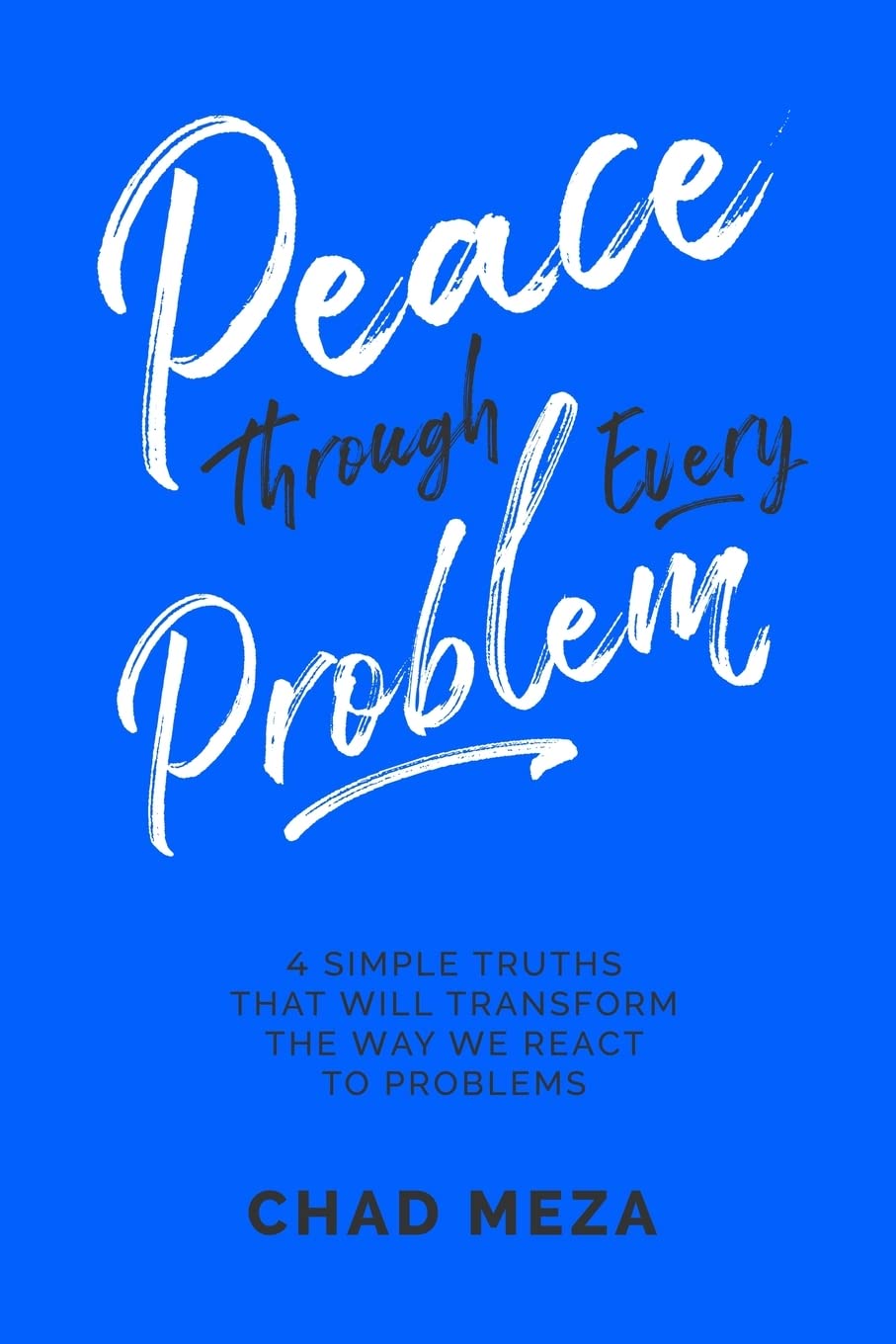 Peace Through Every Problem by Chad Meza
