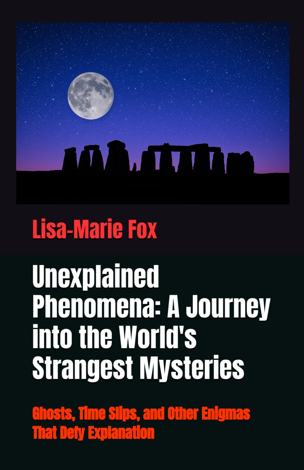 Unexplained Phenomena: A Journey into the World's Strangest Mysteries: Ghosts, Time Slips, and Other Enigmas That Defy Explanation