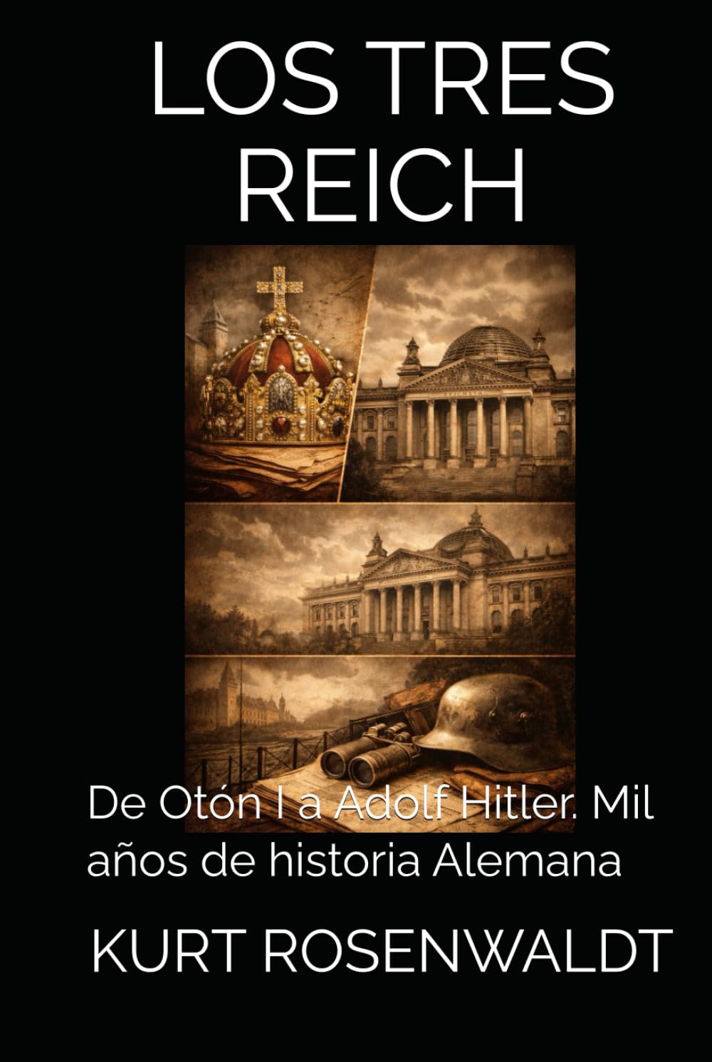 LOS TRES REICH: De Otón I a Adolf Hitler. Mil años de historia Alemana