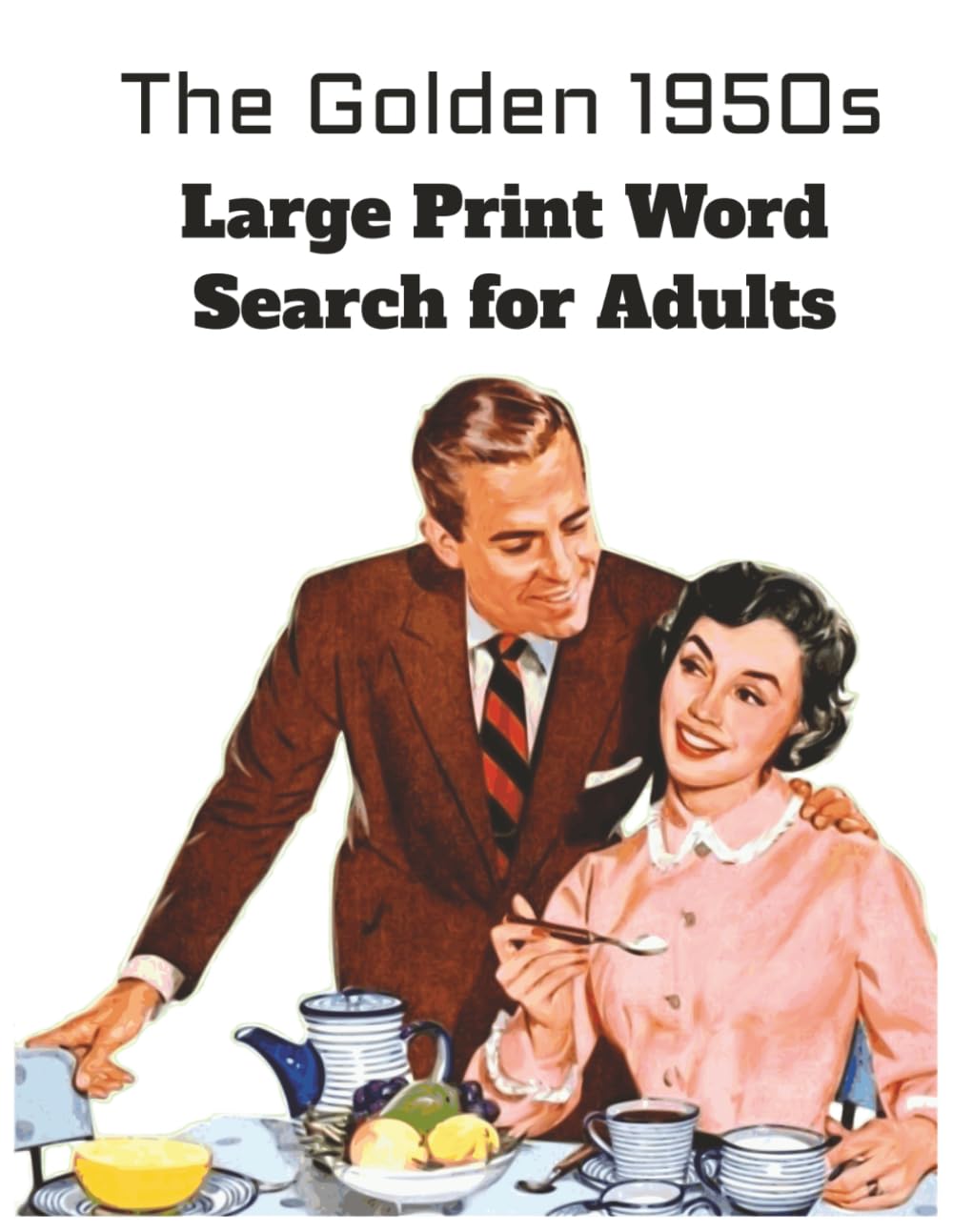 The Golden 1950s Large Print Word Search for Adults: Easy & Relaxing Big Font Wordfind Puzzles for Seniors — A Nostalgic 1950s Puzzle Book Celebrating Movies, Music & Classic Americana