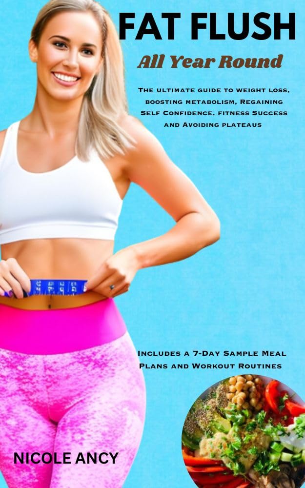 Fat Flush All Year Round The Ultimate guide to Weight Loss, Boosting
