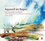 Aquarell im Regen: Naturverständnis und Kunst. Gilbert Waligora und die faszinierenden Bilder seiner ,Kinder‘